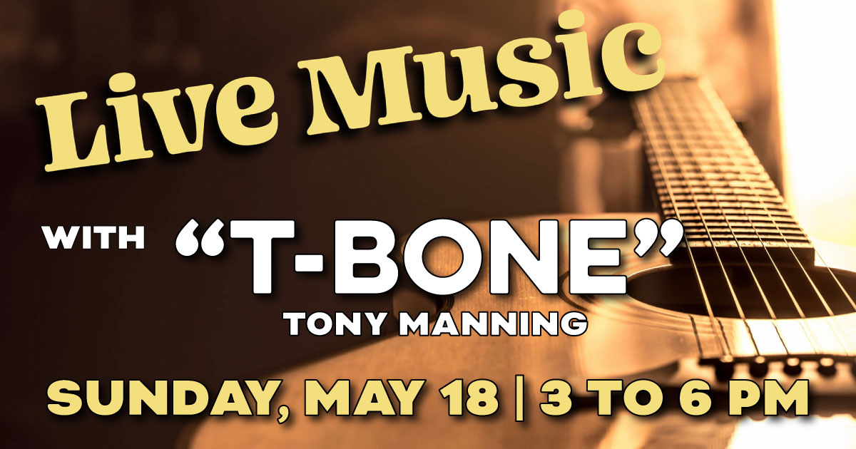 Live Music with T-Bone - Sunday May 18th, 3 to 6 PM